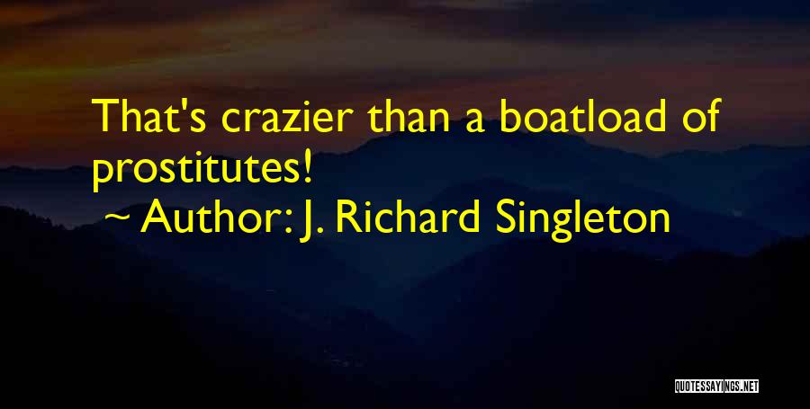 She Crazier Than Quotes By J. Richard Singleton