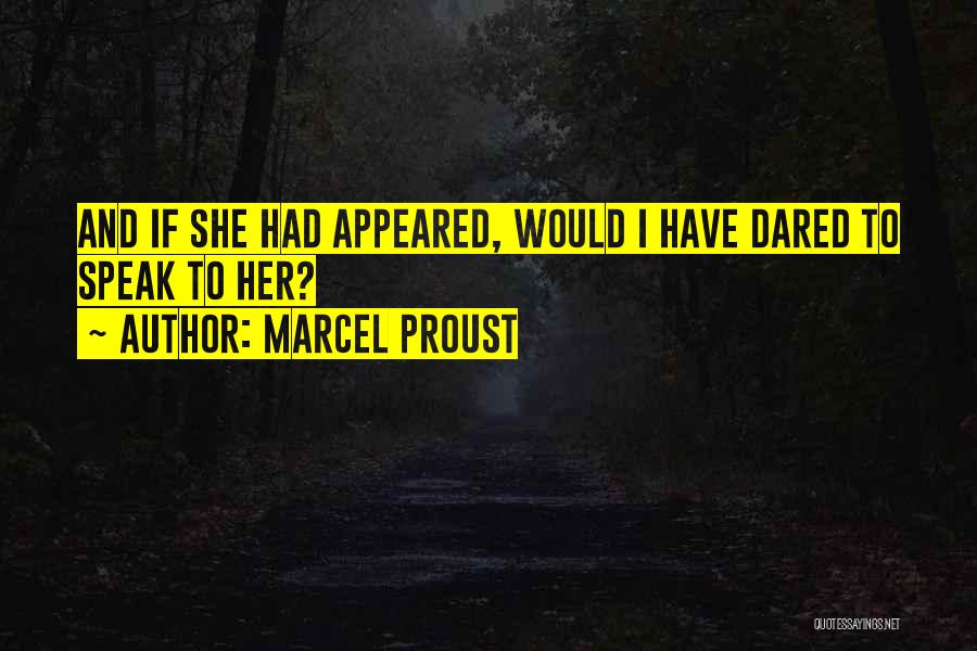 She Dared Quotes By Marcel Proust