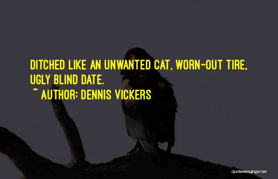 She Ditched Me Quotes By Dennis Vickers