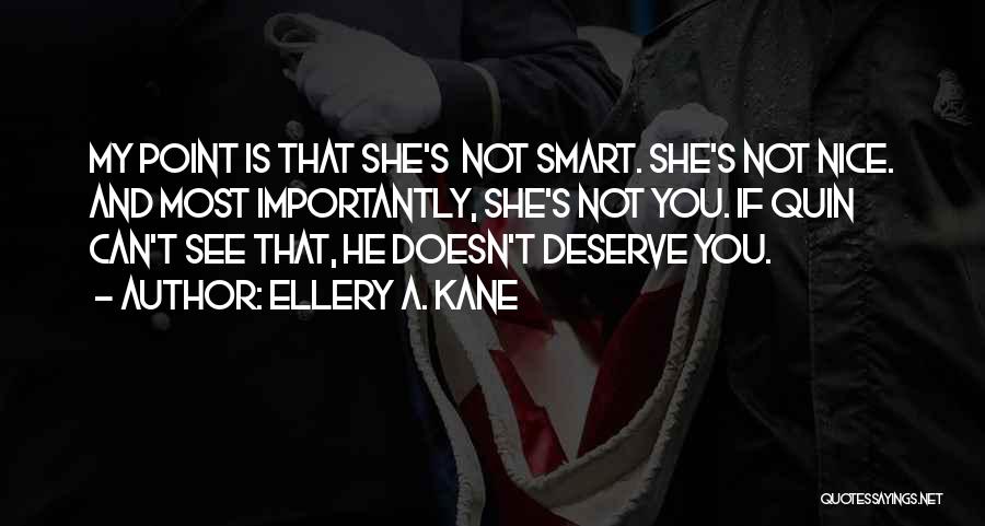 She Doesn't Deserve Quotes By Ellery A. Kane