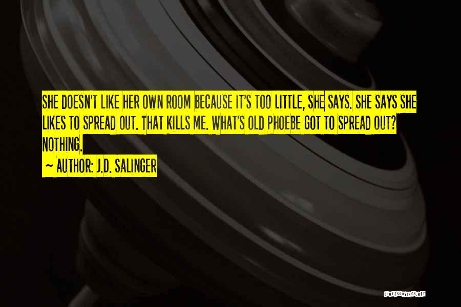 She Doesn't Like Me Quotes By J.D. Salinger