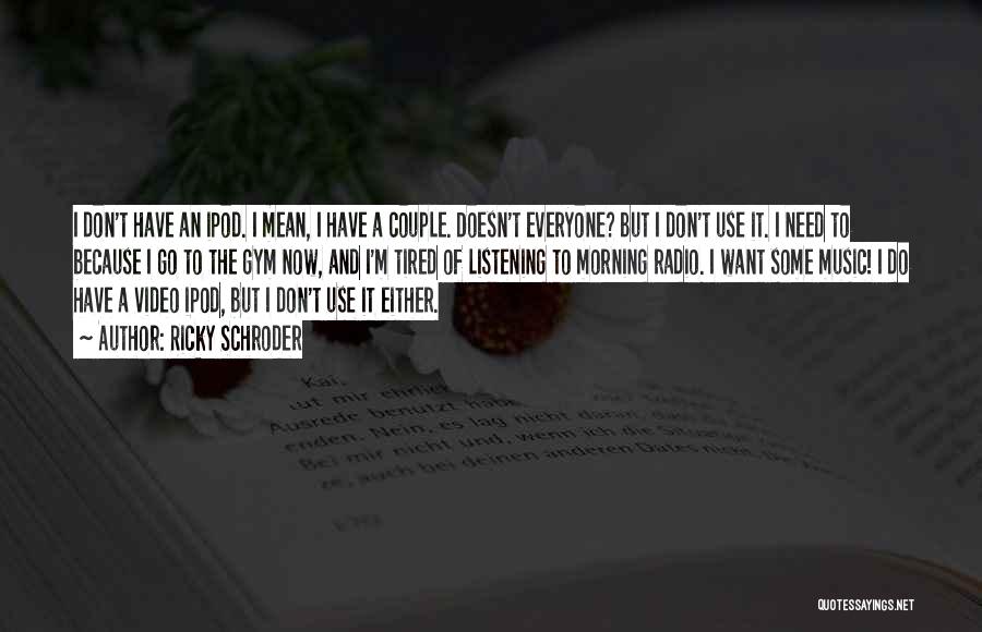 She Doesn't Need Him Quotes By Ricky Schroder