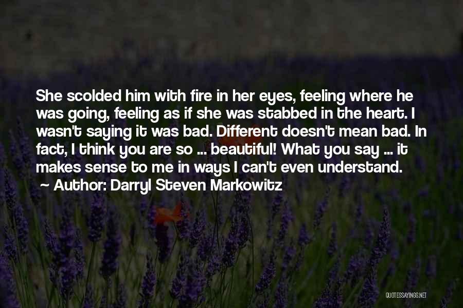 She Doesn't Understand Me Quotes By Darryl Steven Markowitz