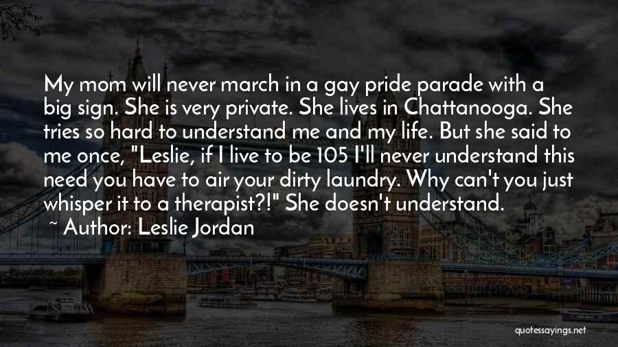 She Doesn't Understand Me Quotes By Leslie Jordan