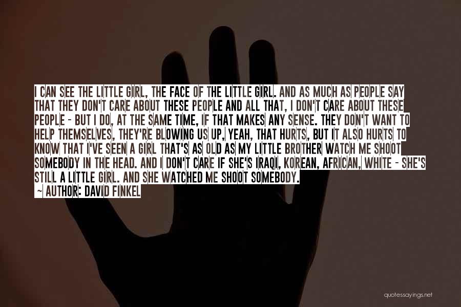 She Don't Care About Me Quotes By David Finkel