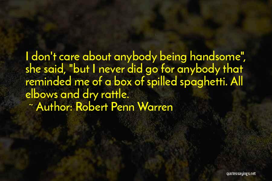 She Don't Care About Me Quotes By Robert Penn Warren