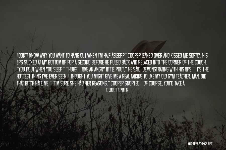 She Don't Like You Quotes By Bijou Hunter She Don't Like You Quotes By Bijou Hunter