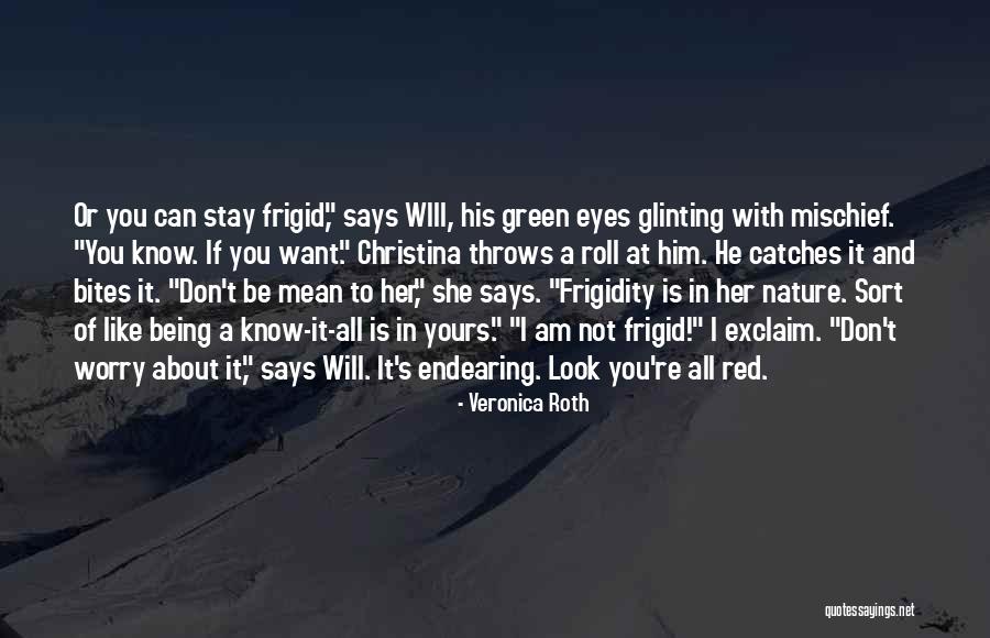 She Don't Like You Quotes By Veronica Roth She Don't Like You Quotes By Veronica Roth