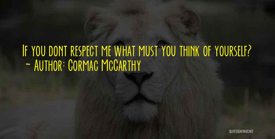 She Dont Respect Me Quotes By Cormac McCarthy