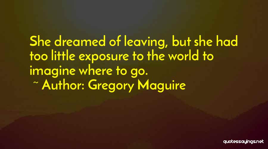 She Dreamed Of Quotes By Gregory Maguire