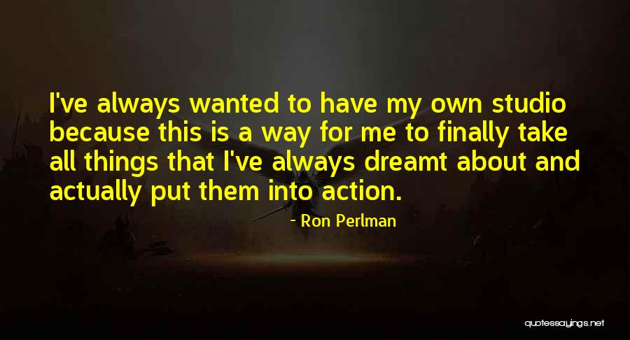 She Dreamt She Could And She Did Quotes By Ron Perlman She Dreamt She Could And She Did Quotes By Ron Perlman