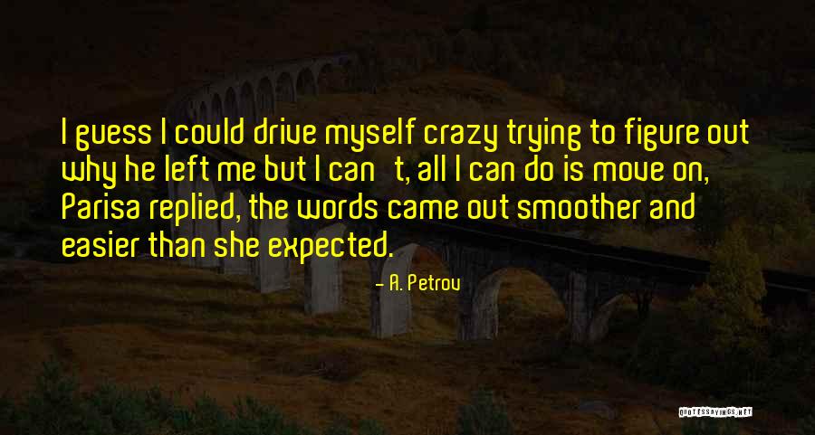 She Drive Me Crazy Quotes By A. Petrov