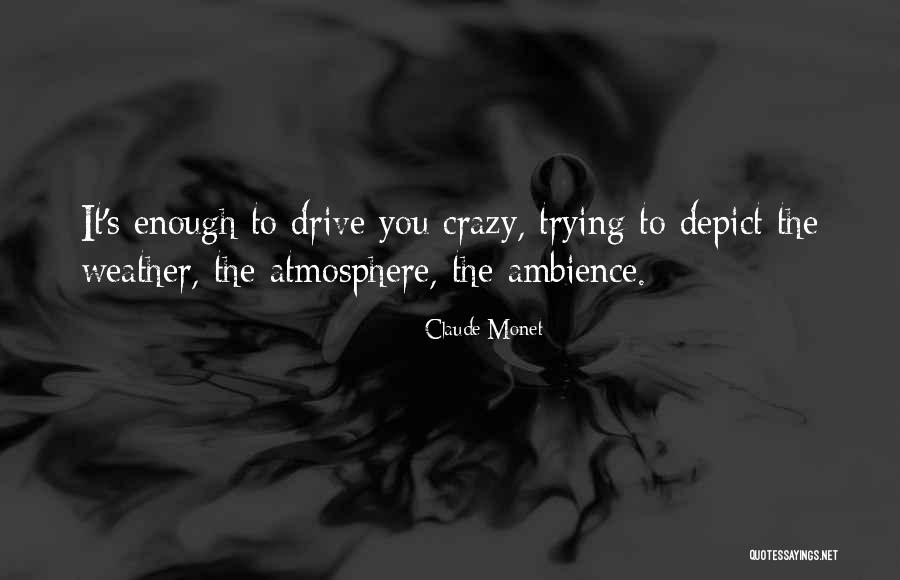 She Drive Me Crazy Quotes By Claude Monet