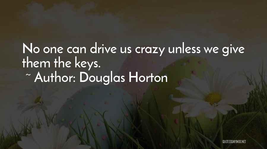 She Drive Me Crazy Quotes By Douglas Horton