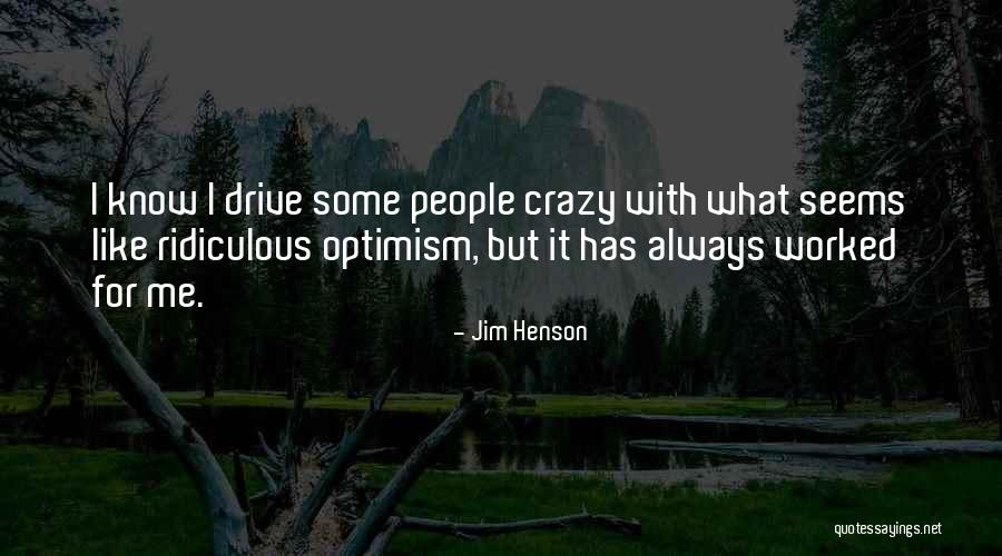 She Drive Me Crazy Quotes By Jim Henson