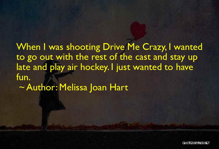 She Drive Me Crazy Quotes By Melissa Joan Hart