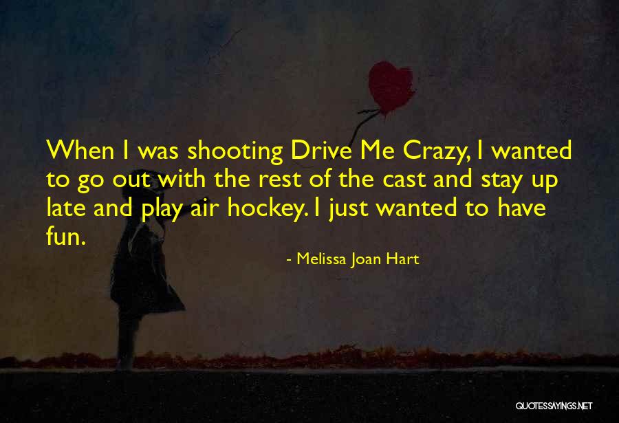 She Drive Me Crazy Quotes By Melissa Joan Hart