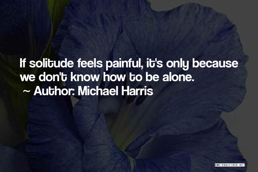 She Feels Alone Quotes By Michael Harris