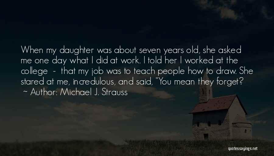 She Forget Me Quotes By Michael J. Strauss