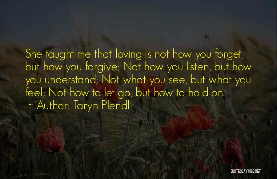 She Forget Me Quotes By Taryn Plendl