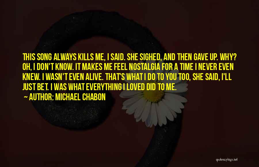 She Gave You Everything Quotes By Michael Chabon