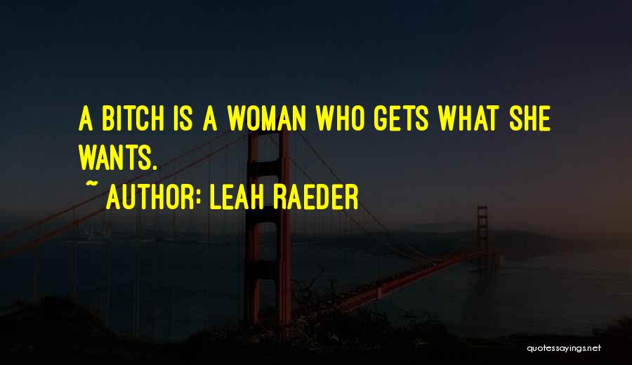 She Gets What She Wants Quotes By Leah Raeder