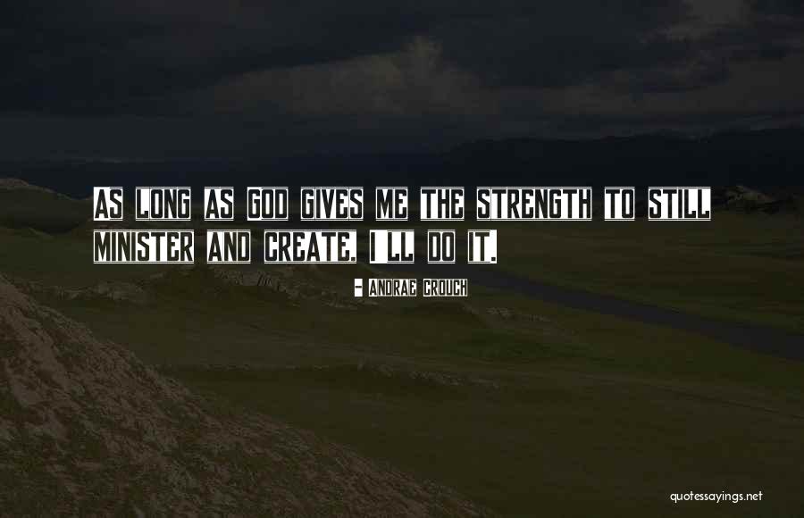 She Gives Me Strength Quotes By Andrae Crouch She Gives Me Strength Quotes By Andrae Crouch