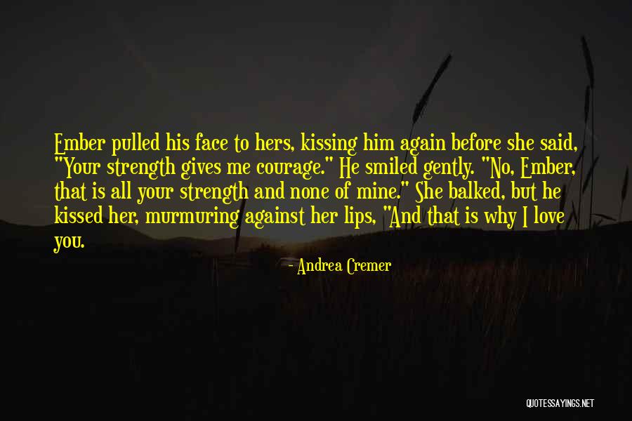 She Gives Me Strength Quotes By Andrea Cremer She Gives Me Strength Quotes By Andrea Cremer