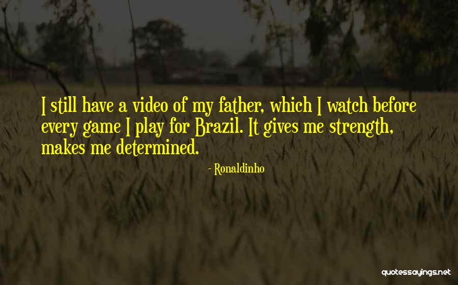 She Gives Me Strength Quotes By Ronaldinho She Gives Me Strength Quotes By Ronaldinho