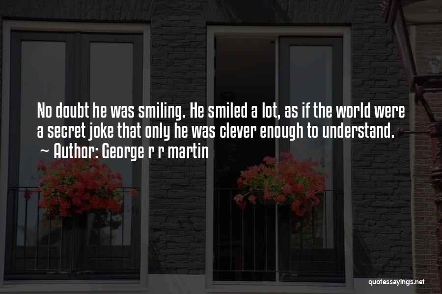 She Got Me Smiling Quotes By George R R Martin