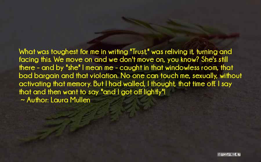 She Got No Time For Me Quotes By Laura Mullen