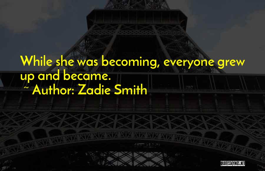 She Grew Quotes By Zadie Smith