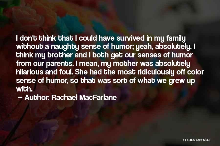 She Grew Up Quotes By Rachael MacFarlane