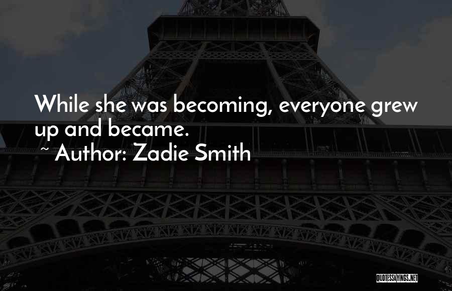 She Grew Up Quotes By Zadie Smith