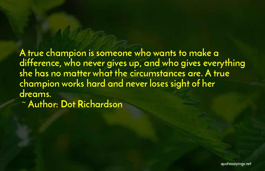 She Has Dreams Quotes By Dot Richardson