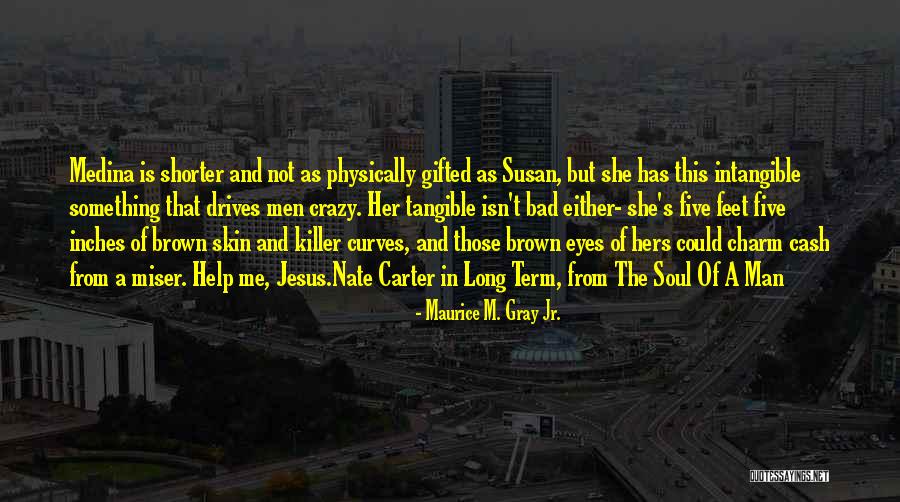 She Has Eyes Quotes By Maurice M. Gray Jr. She Has Eyes Quotes By Maurice M. Gray Jr.