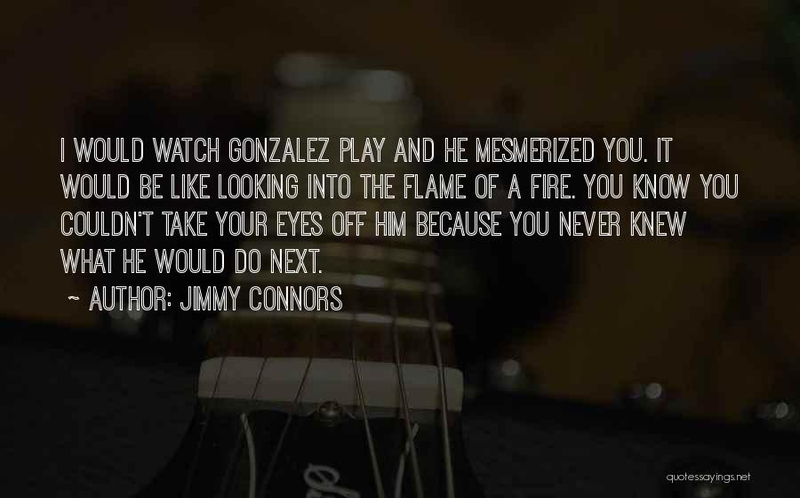 She Has Fire In Her Eyes Quotes By Jimmy Connors