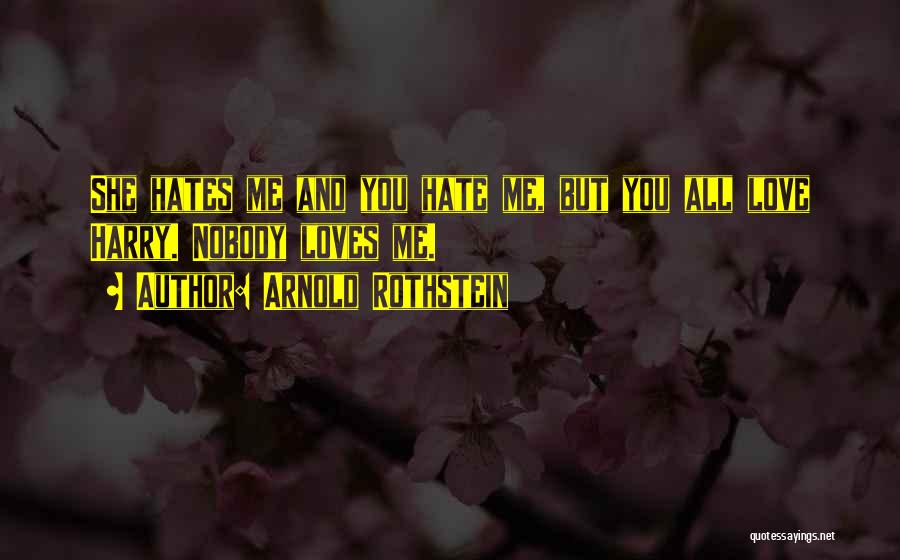 She Hate Me Quotes By Arnold Rothstein