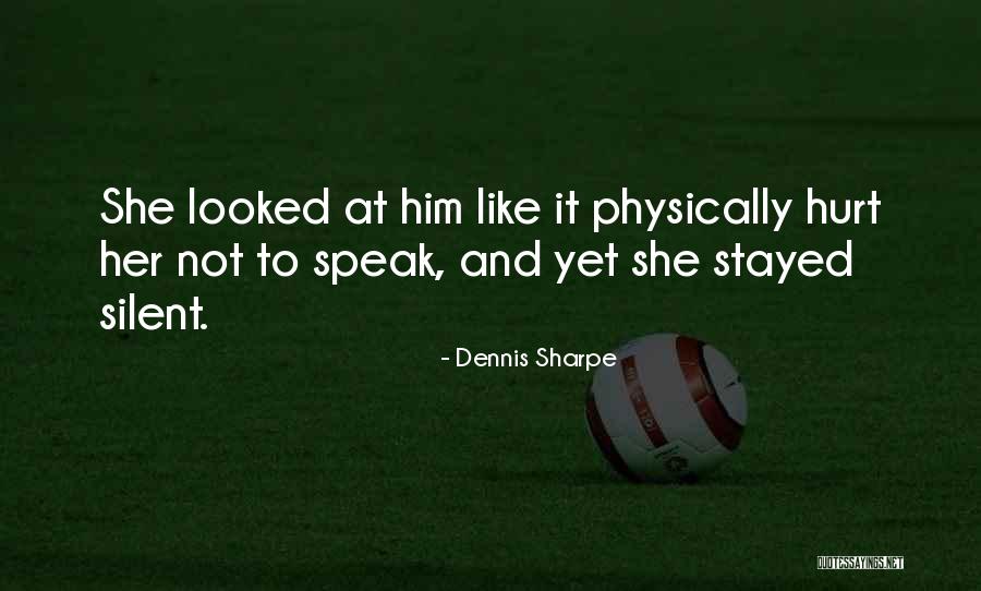She Hurt Him Quotes By Dennis Sharpe She Hurt Him Quotes By Dennis Sharpe