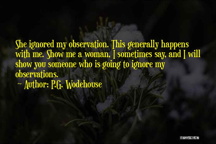 She Ignored Me Quotes By P.G. Wodehouse