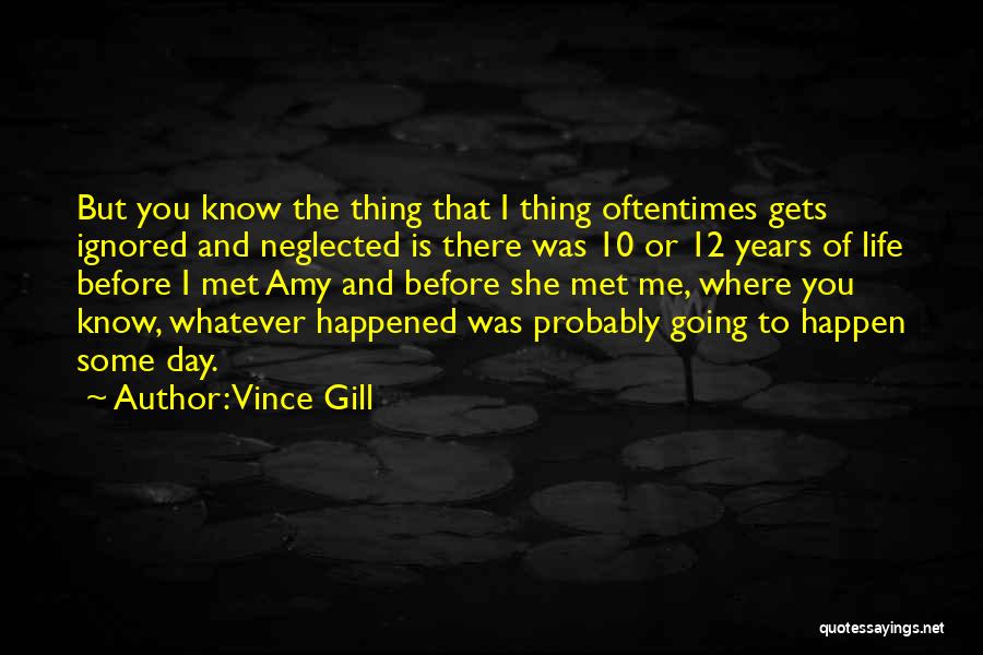 She Ignored Me Quotes By Vince Gill