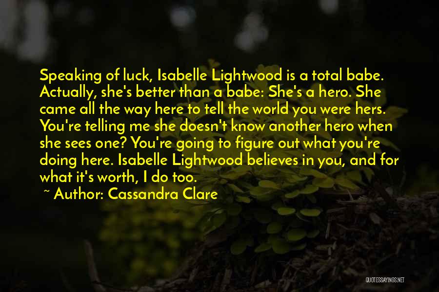 She Is Better Than Me Quotes By Cassandra Clare