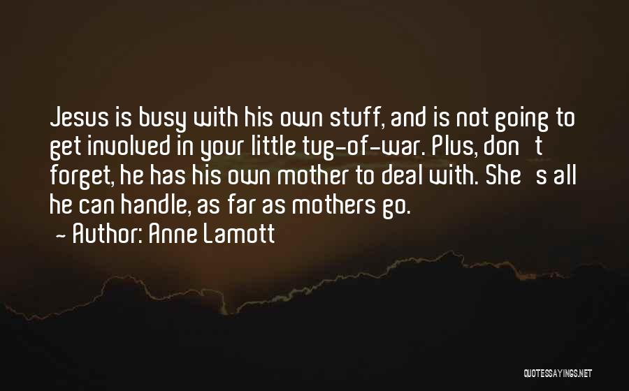 She Is Busy Quotes By Anne Lamott