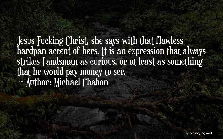 She Is Flawless Quotes By Michael Chabon