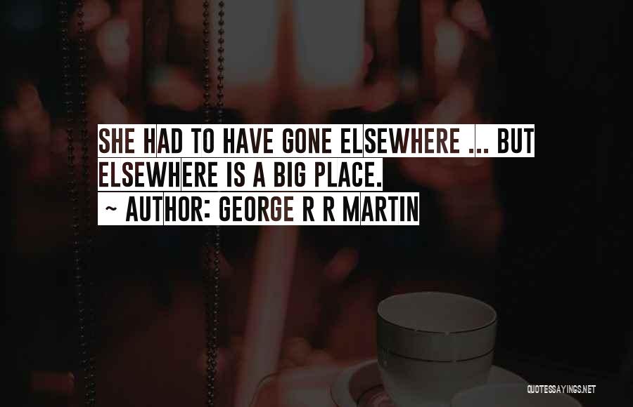 She Is Gone Quotes By George R R Martin