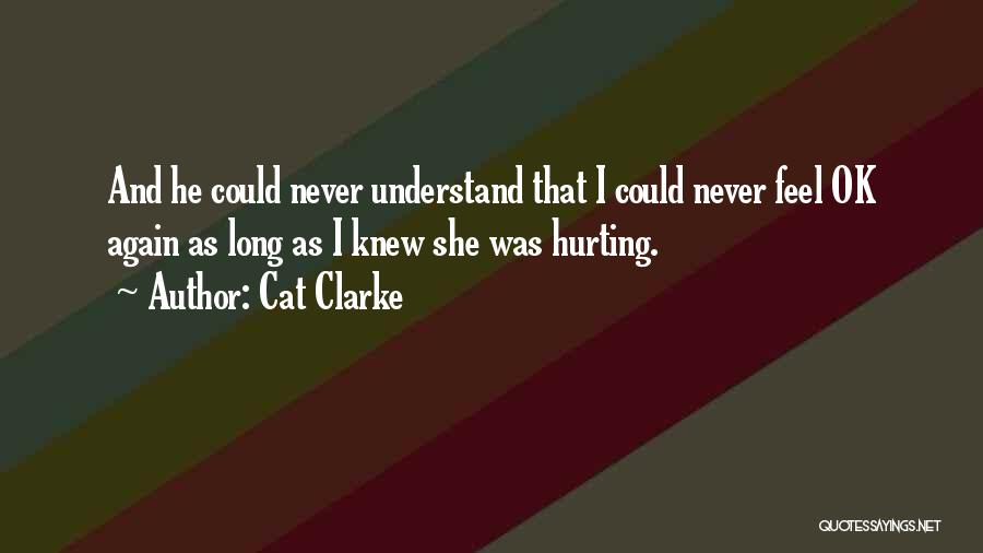 She Is Hurting Me Quotes By Cat Clarke