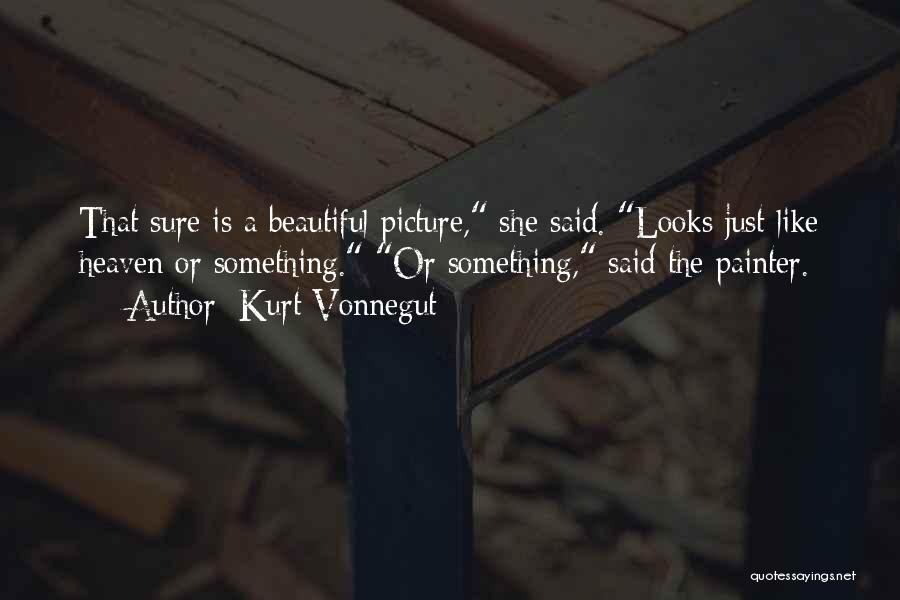 She Is Just Beautiful Quotes By Kurt Vonnegut