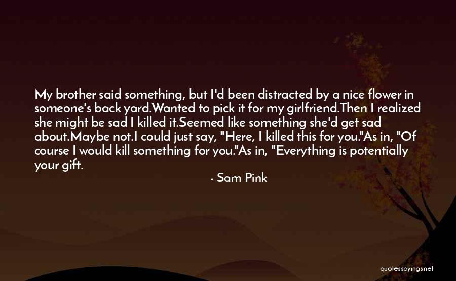 She Is Like A Flower Quotes By Sam Pink She Is Like A Flower Quotes By Sam Pink