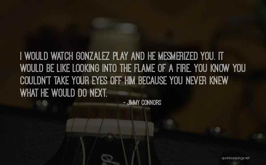 She Is Mesmerized Quotes By Jimmy Connors She Is Mesmerized Quotes By Jimmy Connors