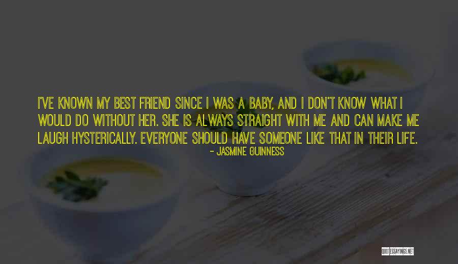 She Is My Friend Quotes By Jasmine Guinness She Is My Friend Quotes By Jasmine Guinness